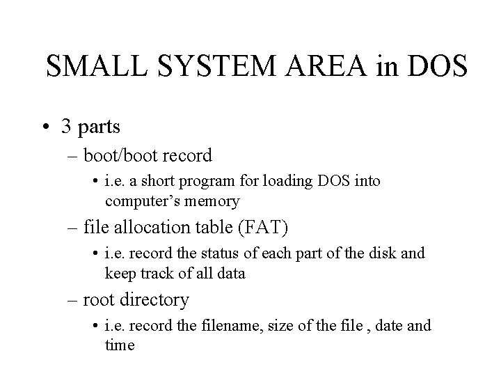 SMALL SYSTEM AREA in DOS • 3 parts – boot/boot record • i. e.