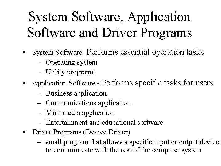 System Software, Application Software and Driver Programs • System Software- Performs essential operation tasks