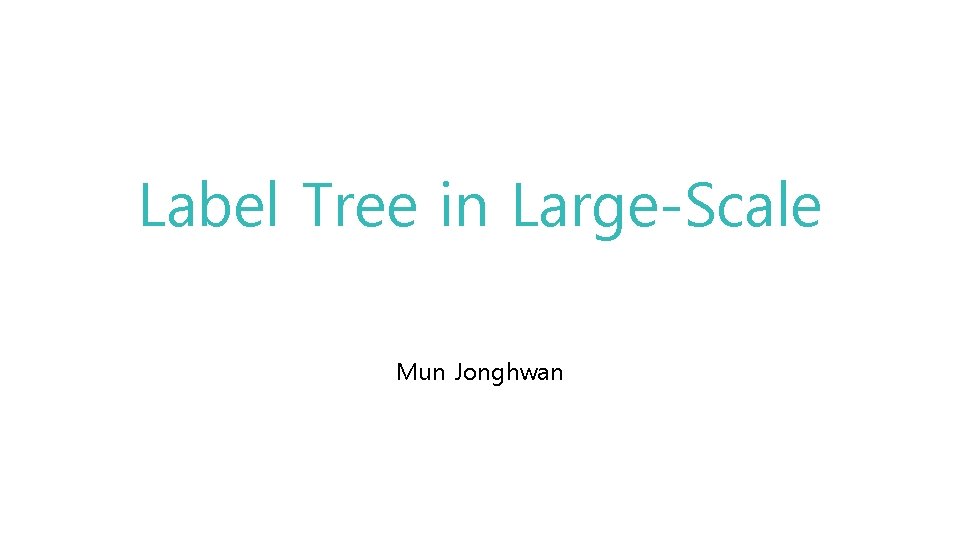 Label Tree in Large-Scale Mun Jonghwan 