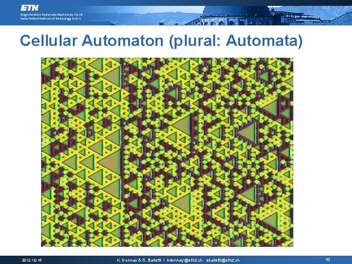 Cellular Automaton (plural: Automata) 2012 -10 -15 K. Donnay & S. Balietti / kdonnay@ethz.