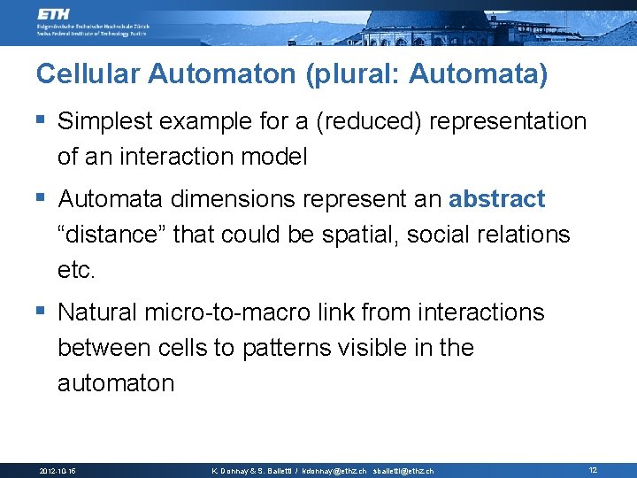 Cellular Automaton (plural: Automata) § Simplest example for a (reduced) representation of an interaction