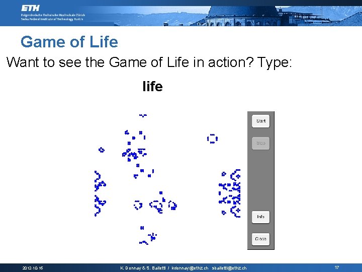 Game of Life § Want to see the Game of Life in action? Type: