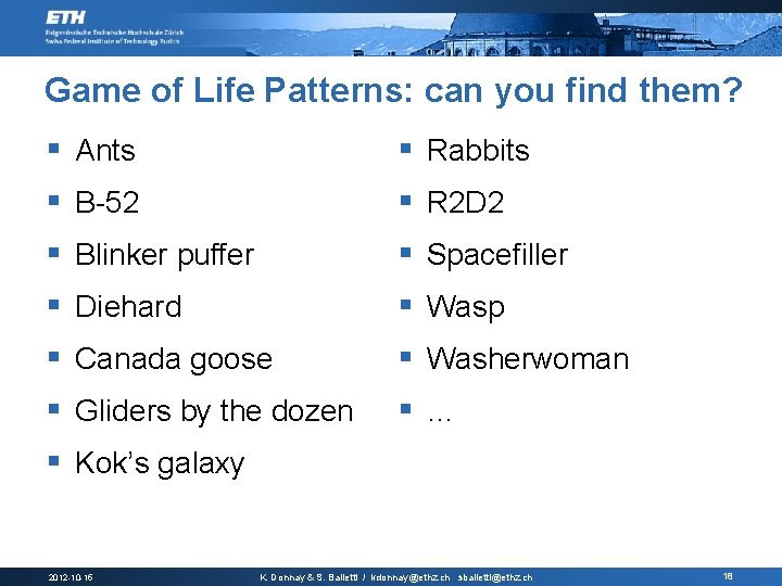 Game of Life Patterns: can you find them? § Ants § Rabbits § B-52