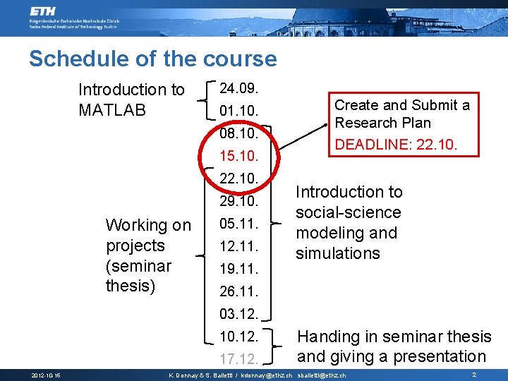 Schedule of the course Introduction to MATLAB 24. 09. 01. 10. 08. 10. 15.