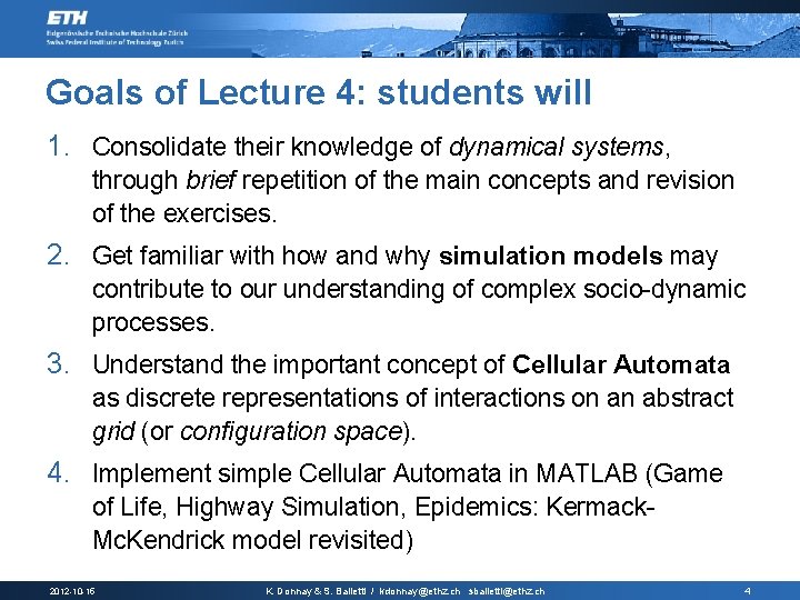 Goals of Lecture 4: students will 1. Consolidate their knowledge of dynamical systems, through