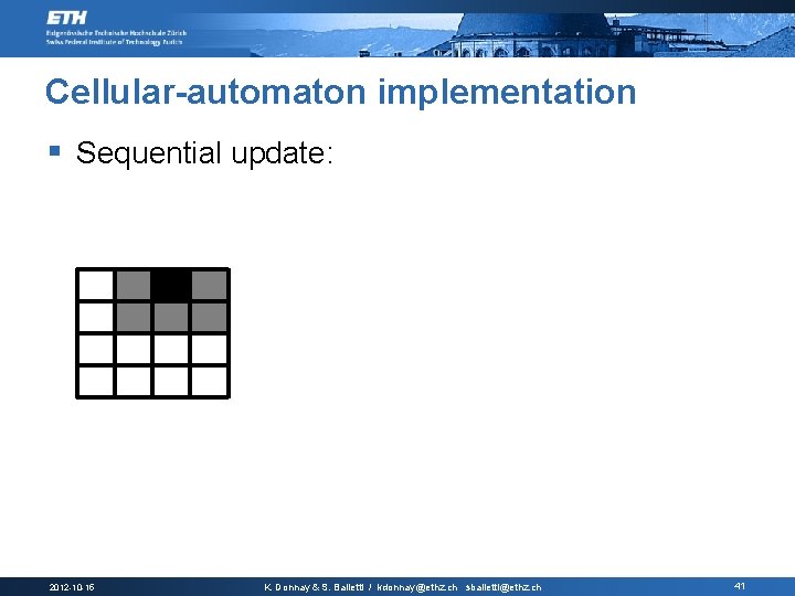 Cellular-automaton implementation § Sequential update: 2012 -10 -15 K. Donnay & S. Balietti /