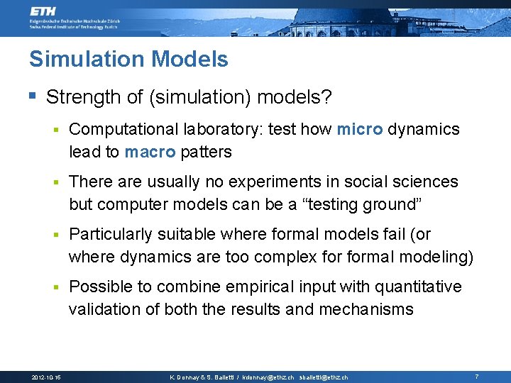 Simulation Models § Strength of (simulation) models? § Computational laboratory: test how micro dynamics