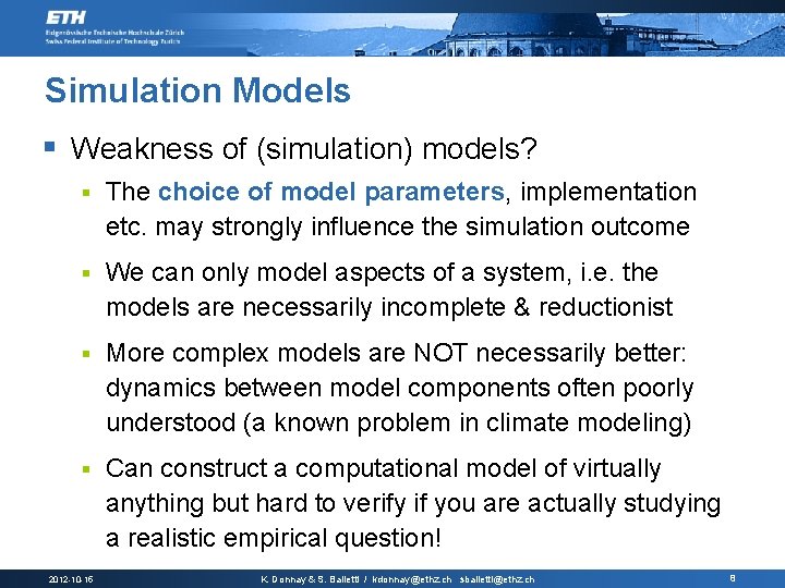 Simulation Models § Weakness of (simulation) models? § The choice of model parameters, implementation