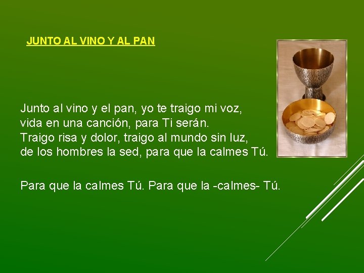 JUNTO AL VINO Y AL PAN Junto al vino y el pan, yo te