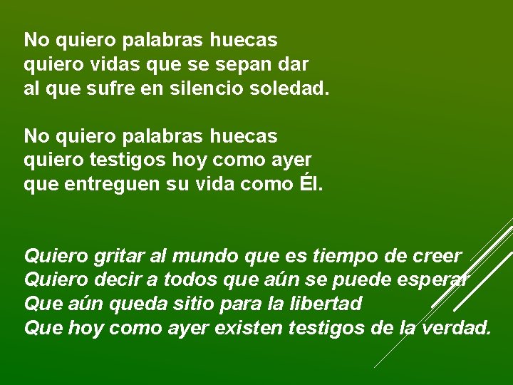 No quiero palabras huecas quiero vidas que se sepan dar al que sufre en