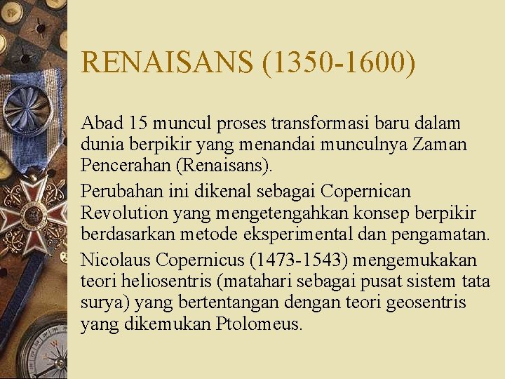 RENAISANS (1350 -1600) Abad 15 muncul proses transformasi baru dalam dunia berpikir yang menandai