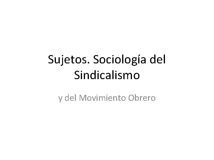 Sujetos. Sociología del Sindicalismo y del Movimiento Obrero 