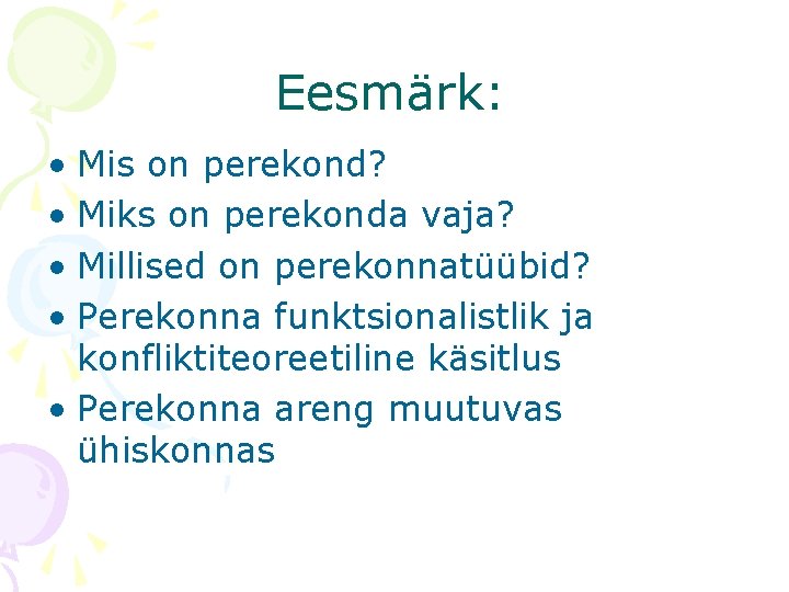 Eesmärk: • Mis on perekond? • Miks on perekonda vaja? • Millised on perekonnatüübid?