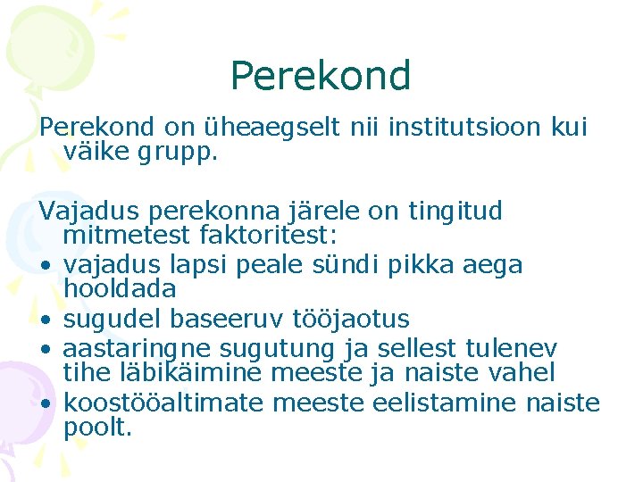 Perekond on üheaegselt nii institutsioon kui väike grupp. Vajadus perekonna järele on tingitud mitmetest