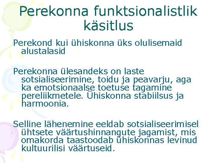 Perekonna funktsionalistlik käsitlus Perekond kui ühiskonna üks olulisemaid alustalasid Perekonna ülesandeks on laste sotsialiseerimine,