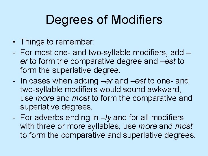 Degrees of Modifiers • Things to remember: - For most one- and two-syllable modifiers,