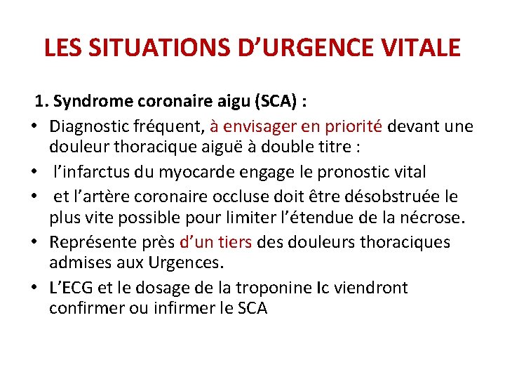 LES SITUATIONS D’URGENCE VITALE 1. Syndrome coronaire aigu (SCA) : • Diagnostic fréquent, à LES SITUATIONS D’URGENCE VITALE 1. Syndrome coronaire aigu (SCA) : • Diagnostic fréquent, à