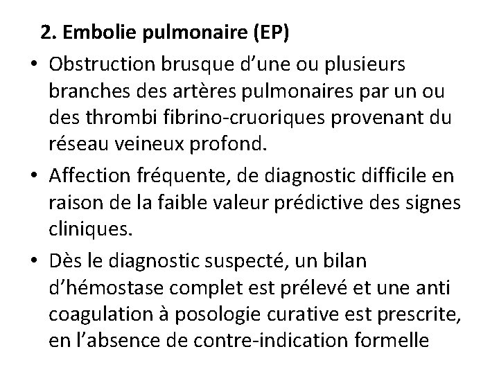 2. Embolie pulmonaire (EP) • Obstruction brusque d’une ou plusieurs branches des artères pulmonaires 2. Embolie pulmonaire (EP) • Obstruction brusque d’une ou plusieurs branches des artères pulmonaires