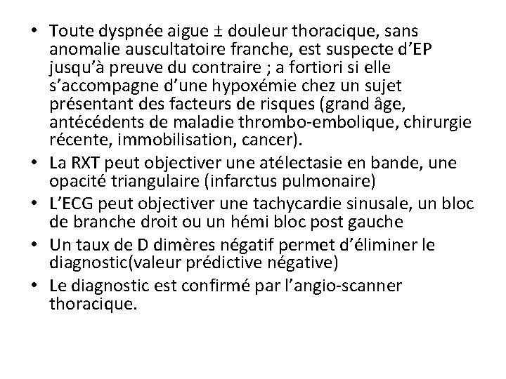 • Toute dyspnée aigue ± douleur thoracique, sans anomalie auscultatoire franche, est suspecte • Toute dyspnée aigue ± douleur thoracique, sans anomalie auscultatoire franche, est suspecte