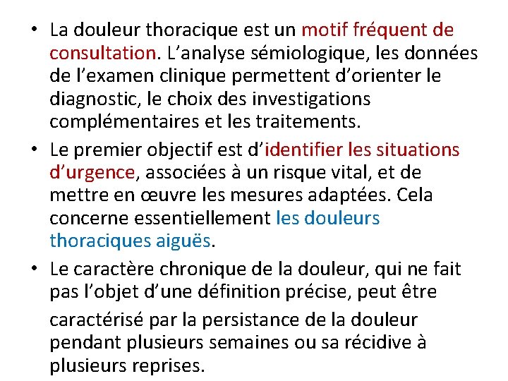 • La douleur thoracique est un motif fréquent de consultation. L’analyse sémiologique, les • La douleur thoracique est un motif fréquent de consultation. L’analyse sémiologique, les