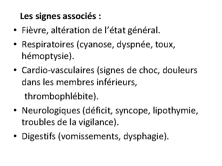 • • • Les signes associés : Fièvre, altération de l’état général. Respiratoires • • • Les signes associés : Fièvre, altération de l’état général. Respiratoires