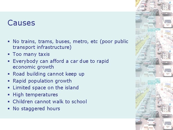 Causes § No trains, trams, buses, metro, etc (poor public transport infrastructure) § Too