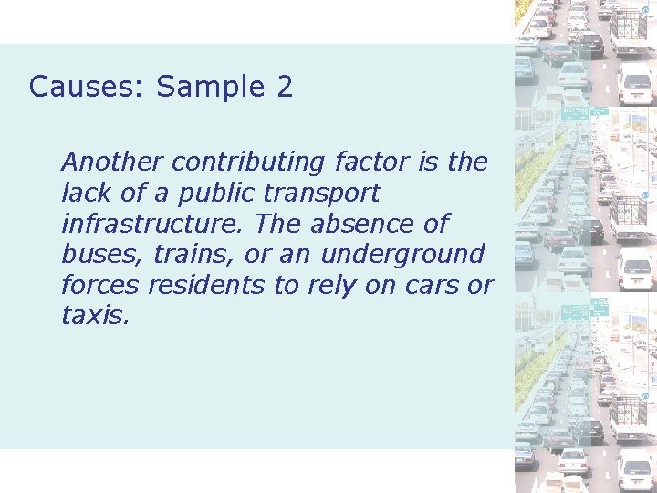 Causes: Sample 2 Another contributing factor is the lack of a public transport infrastructure.