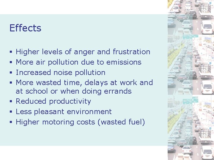 Effects Higher levels of anger and frustration More air pollution due to emissions Increased