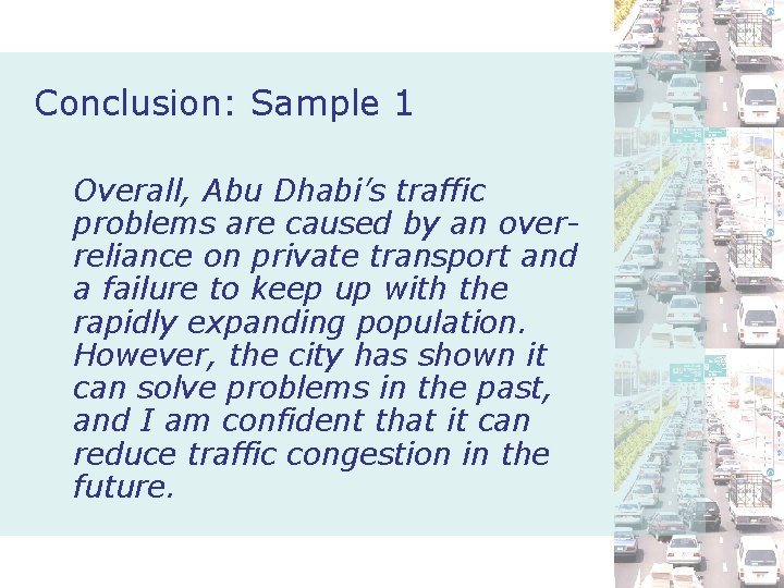 Conclusion: Sample 1 Overall, Abu Dhabi’s traffic problems are caused by an overreliance on