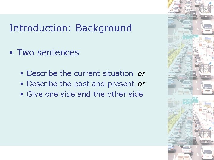 Introduction: Background § Two sentences § Describe the current situation or § Describe the