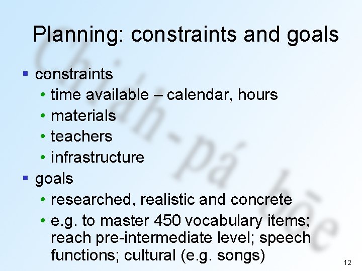 Planning: constraints and goals § constraints • time available – calendar, hours • materials