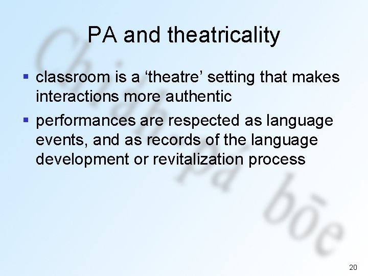 PA and theatricality § classroom is a ‘theatre’ setting that makes interactions more authentic