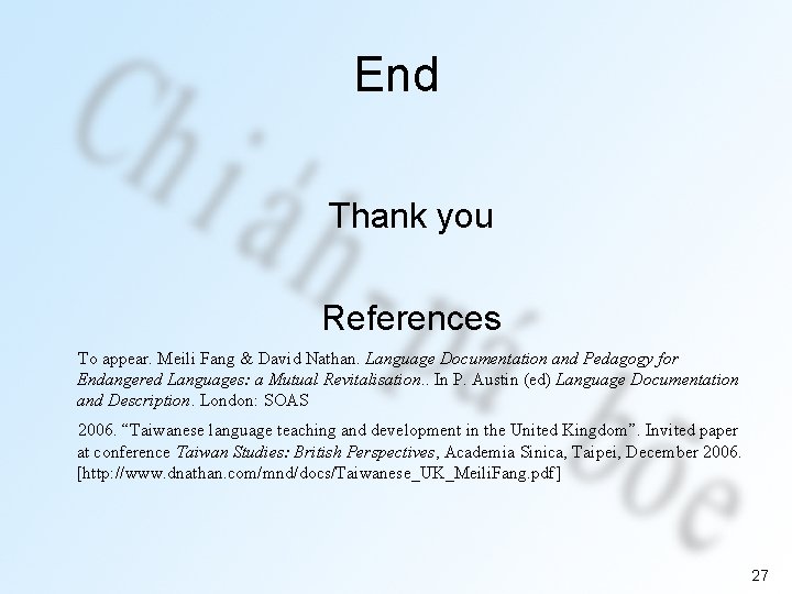 End Thank you References To appear. Meili Fang & David Nathan. Language Documentation and