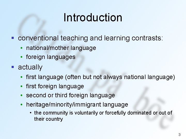 Introduction § conventional teaching and learning contrasts: • national/mother language • foreign languages §