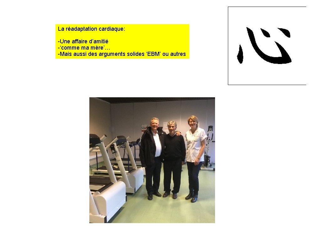 La réadaptation cardiaque: -Une affaire d’amitié -‘comme ma mère’… -Mais aussi des arguments solides