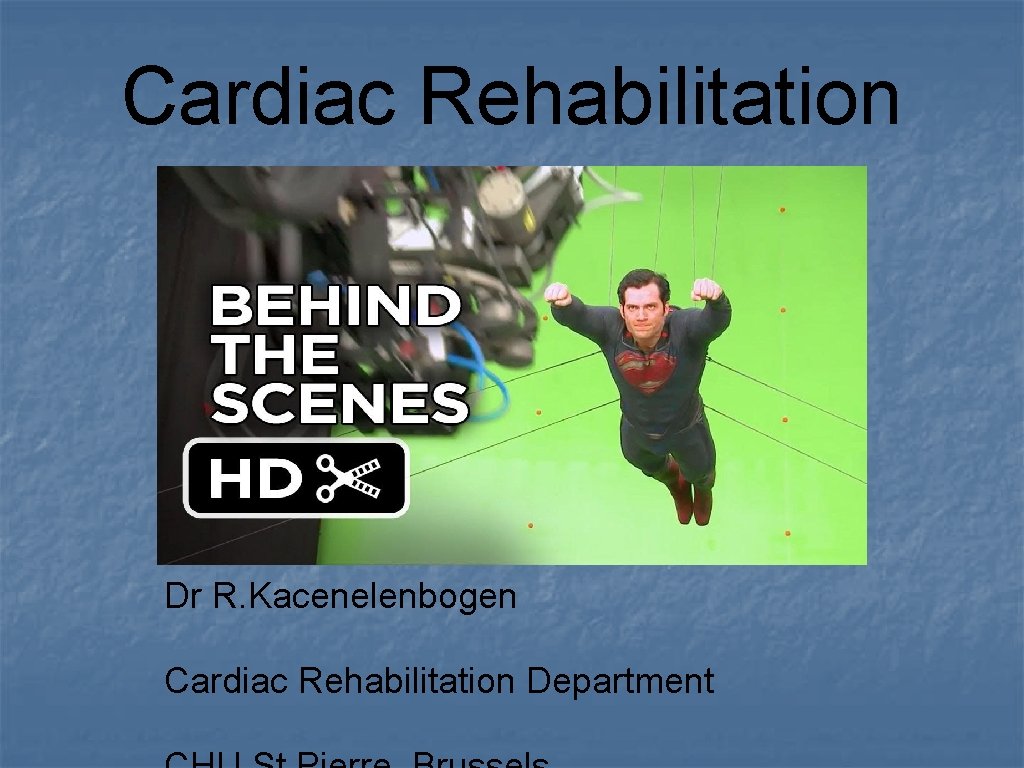 Cardiac Rehabilitation Dr R. Kacenelenbogen Cardiac Rehabilitation Department 