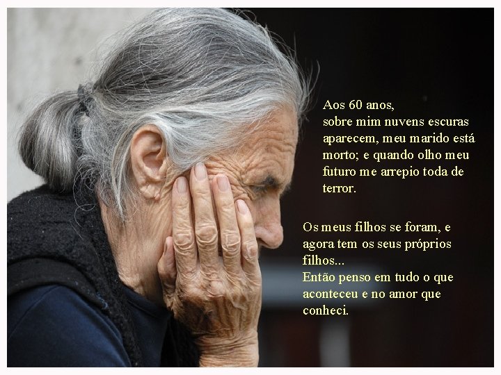 Aos 60 anos, sobre mim nuvens escuras aparecem, meu marido está morto; e quando Aos 60 anos, sobre mim nuvens escuras aparecem, meu marido está morto; e quando