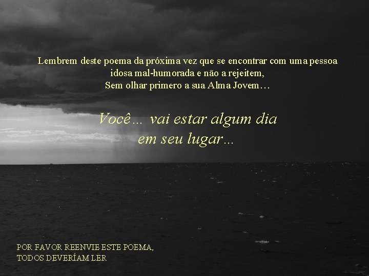 Lembrem deste poema da próxima vez que se encontrar com uma pessoa idosa mal-humorada Lembrem deste poema da próxima vez que se encontrar com uma pessoa idosa mal-humorada