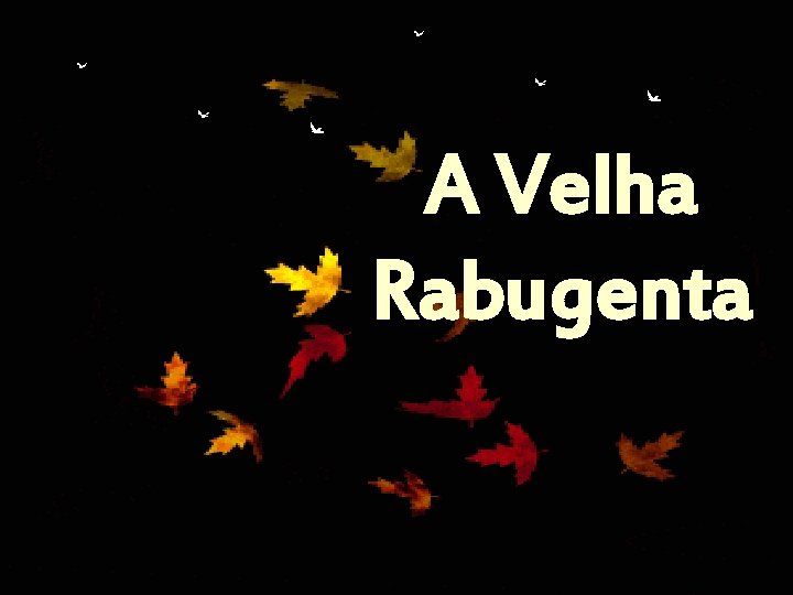¸ 1 A Velha Rabugenta ¸ 1 A Velha Rabugenta