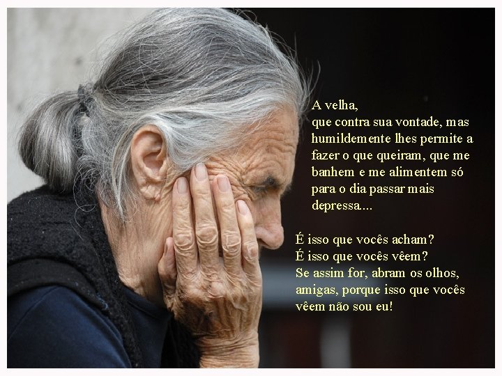 A velha, que contra sua vontade, mas humildemente lhes permite a fazer o queiram, A velha, que contra sua vontade, mas humildemente lhes permite a fazer o queiram,
