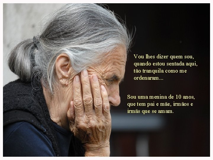 Vou lhes dizer quem sou, quando estou sentada aqui, tão tranquila como me ordenaram. Vou lhes dizer quem sou, quando estou sentada aqui, tão tranquila como me ordenaram.