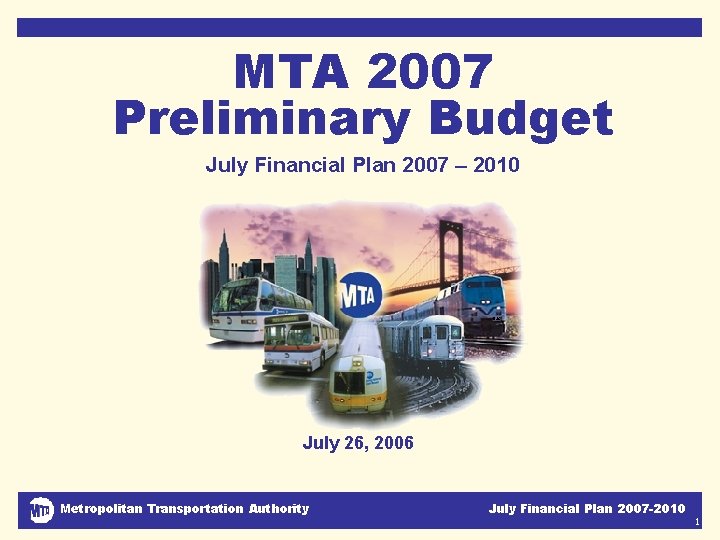 MTA 2007 Preliminary Budget July Financial Plan 2007 – 2010 DJC July 26, 2006