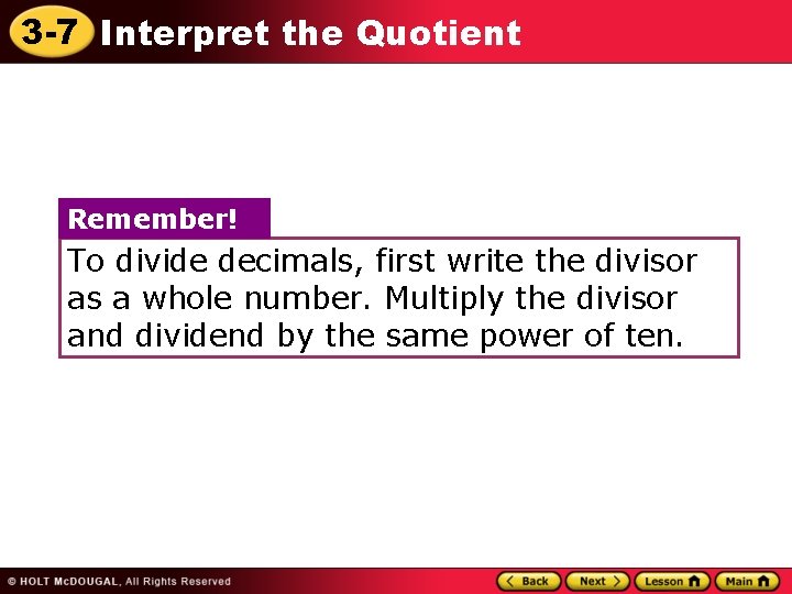 3 -7 Interpret the Quotient Remember! To divide decimals, first write the divisor as