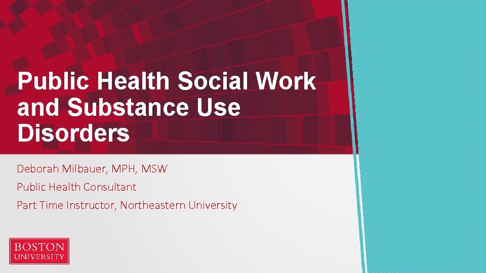 Public Health Social Work and Substance Use Disorders Deborah Milbauer, MPH, MSW Public Health