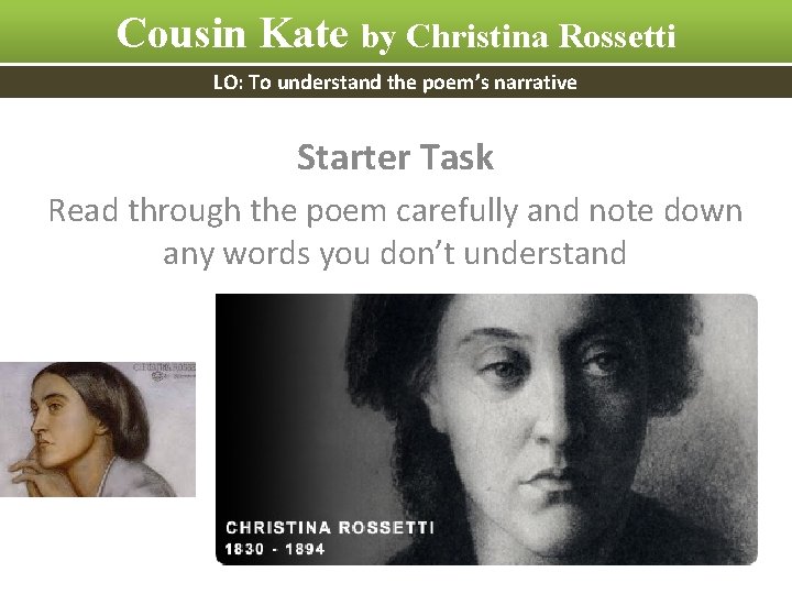 Cousin Kate by Christina Rossetti LO: To understand the poem’s narrative Starter Task Read