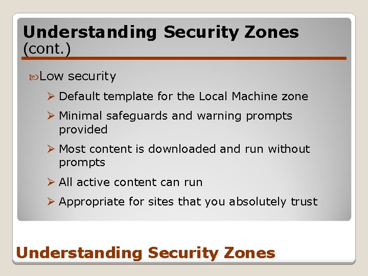 Understanding Security Zones (cont. ) Low security Ø Default template for the Local Machine