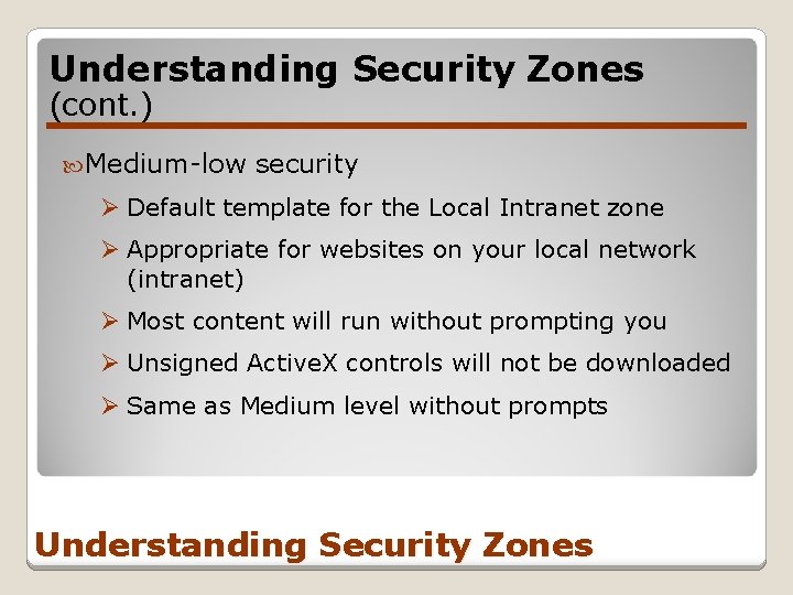 Understanding Security Zones (cont. ) Medium-low security Ø Default template for the Local Intranet
