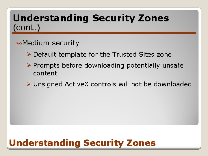 Understanding Security Zones (cont. ) Medium security Ø Default template for the Trusted Sites