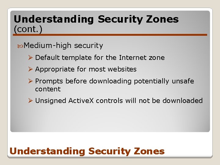 Understanding Security Zones (cont. ) Medium-high security Ø Default template for the Internet zone