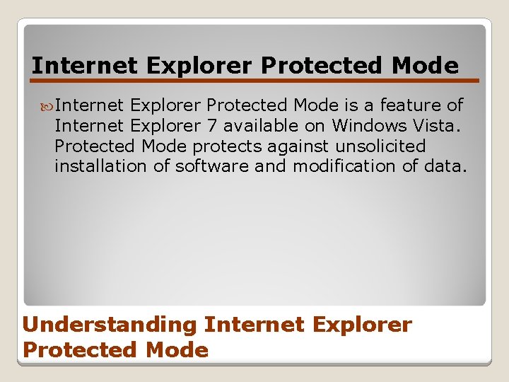 Internet Explorer Protected Mode is a feature of Internet Explorer 7 available on Windows